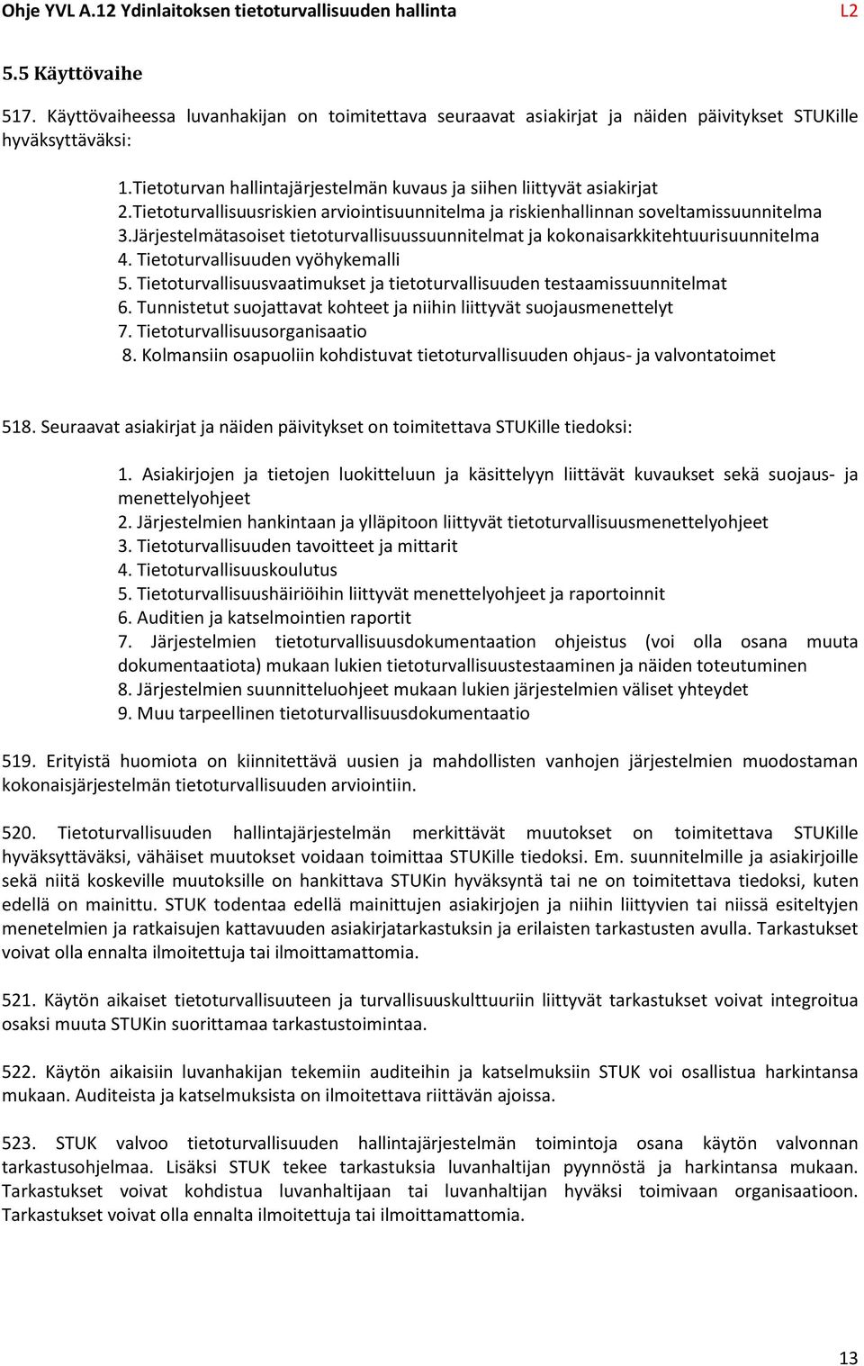 Järjestelmätasoiset tietoturvallisuussuunnitelmat ja kokonaisarkkitehtuurisuunnitelma 4. Tietoturvallisuuden vyöhykemalli 5.