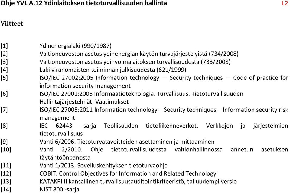 Informaatioteknologia. Turvallisuus. Tietoturvallisuuden Hallintajärjestelmät.