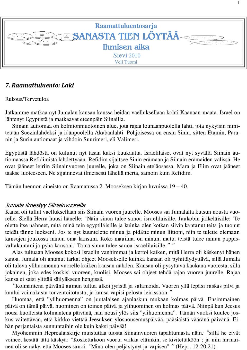 Siinain autiomaa on kolmionmuotoinen alue, jota rajaa lounaanpuolella lahti, jota nykyisin nimitetään Suezinlahdeksi ja idänpuolella Akabanlahti.