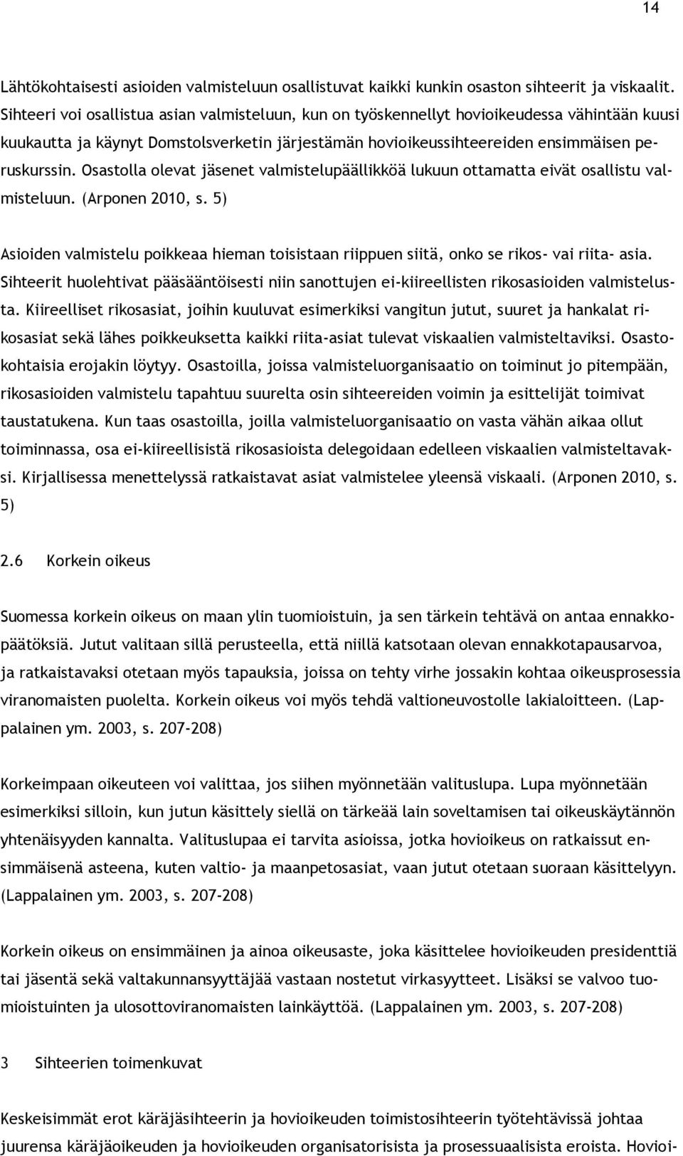 Osastolla olevat jäsenet valmistelupäällikköä lukuun ottamatta eivät osallistu valmisteluun. (Arponen 2010, s.