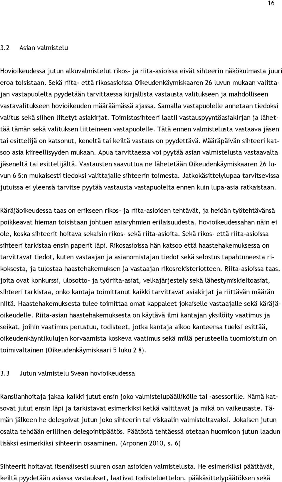 määräämässä ajassa. Samalla vastapuolelle annetaan tiedoksi valitus sekä siihen liitetyt asiakirjat.