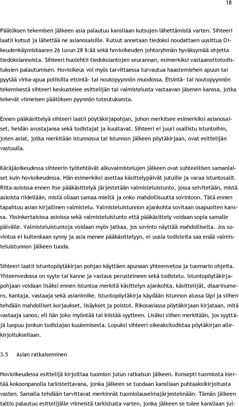 Sihteeri huolehtii tiedoksiantojen seurannan, esimerkiksi vastaanottotodistuksien palautumisen.