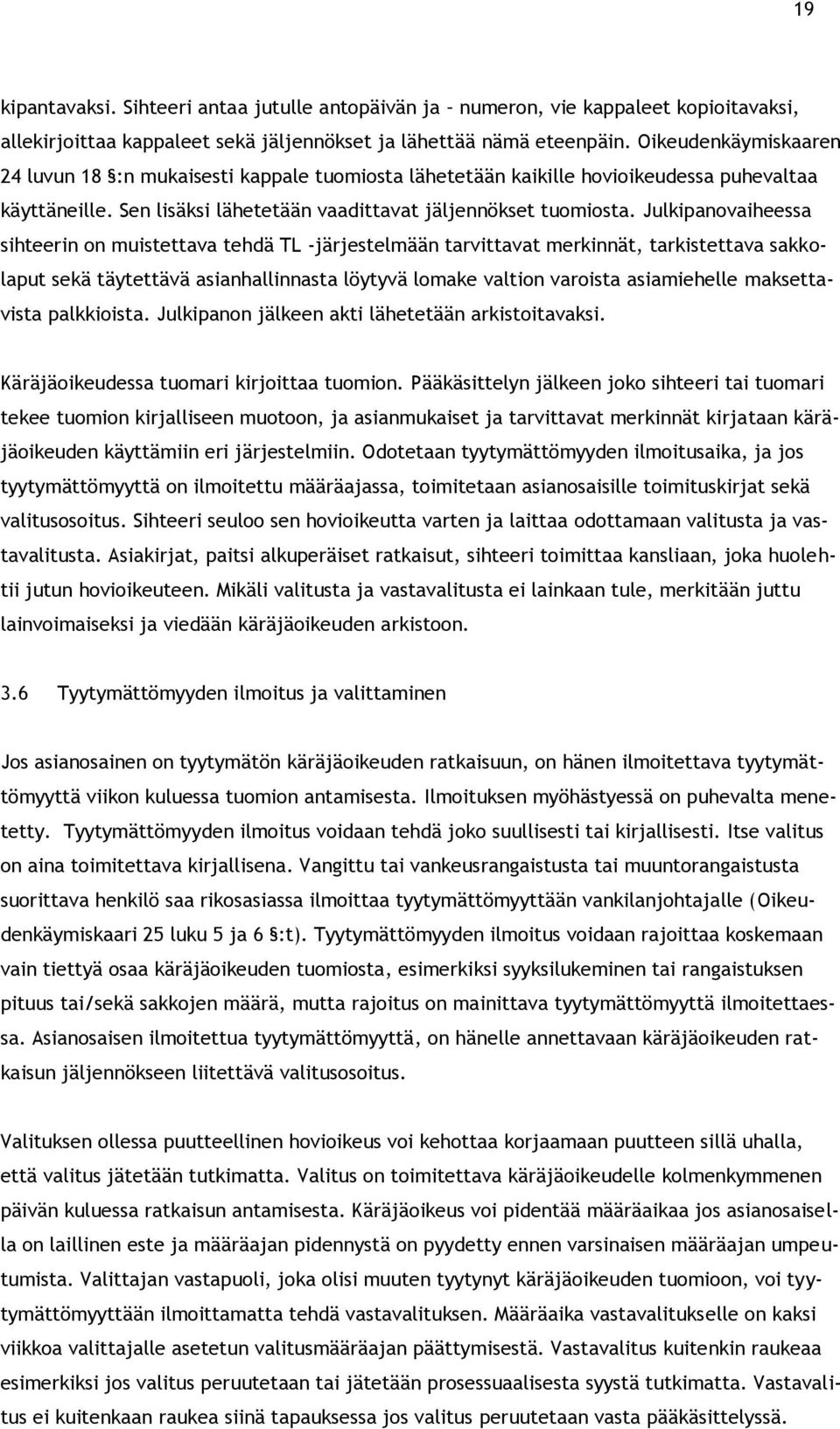 Julkipanovaiheessa sihteerin on muistettava tehdä TL -järjestelmään tarvittavat merkinnät, tarkistettava sakkolaput sekä täytettävä asianhallinnasta löytyvä lomake valtion varoista asiamiehelle