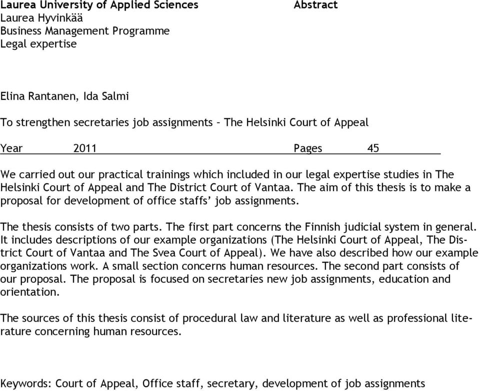 The aim of this thesis is to make a proposal for development of office staffs job assignments. The thesis consists of two parts. The first part concerns the Finnish judicial system in general.