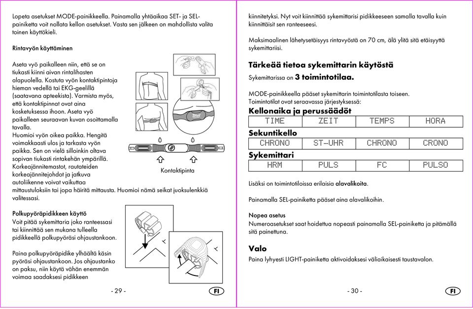 Varmista myös, että kontaktipinnat ovat aina kosketuksessa ihoon. Aseta vyö paikalleen seuraavan kuvan osoittamalla tavalla. Huomioi vyön oikea paikka.