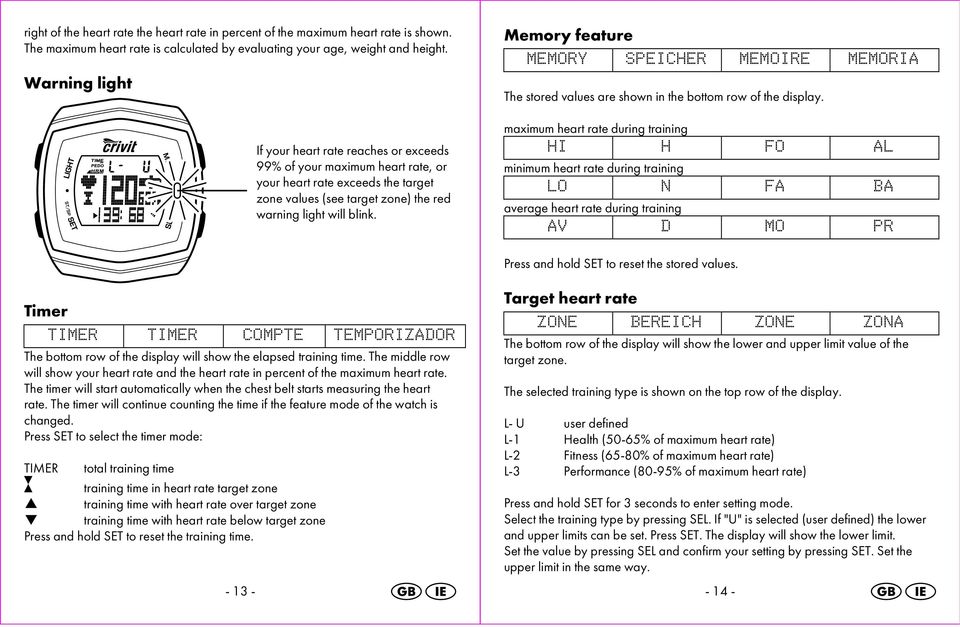 ST/SP If your heart rate reaches or exceeds 99% of your maximum heart rate, or your heart rate exceeds the target zone values (see target zone) the red warning light will blink.