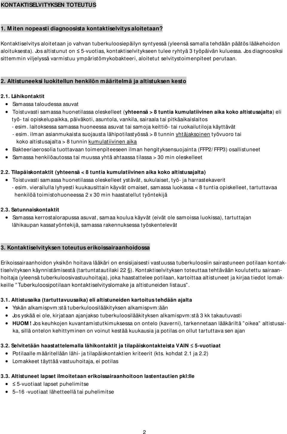Jos altistunut on 5-vuotias, kontaktiselvitykseen tulee ryhtyä 3 työpäivän kuluessa. Jos diagnoosiksi sittemmin viljelyssä varmistuu ympäristömykobakteeri, aloitetut selvitystoimenpiteet perutaan. 2.