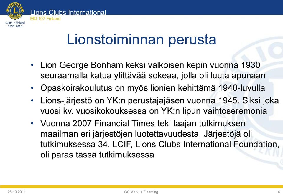 vuosikokouksessa on YK:n lipun vaihtoseremonia Vuonna 2007 Financial Times teki laajan tutkimuksen maailman eri järjestöjen