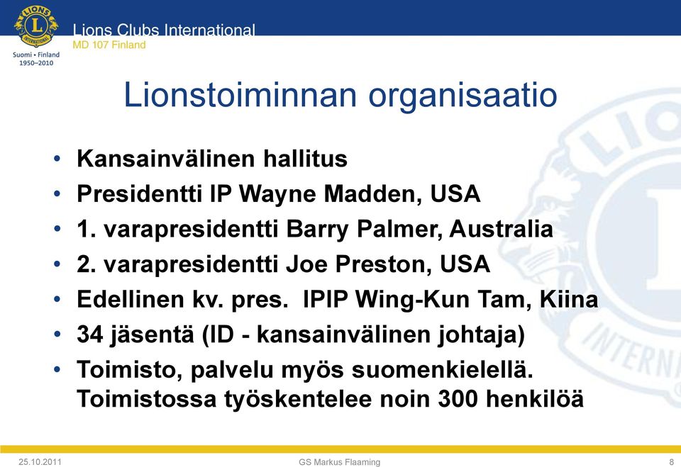 pres. IPIP Wing-Kun Tam, Kiina 34 jäsentä (ID - kansainvälinen johtaja) Toimisto, palvelu