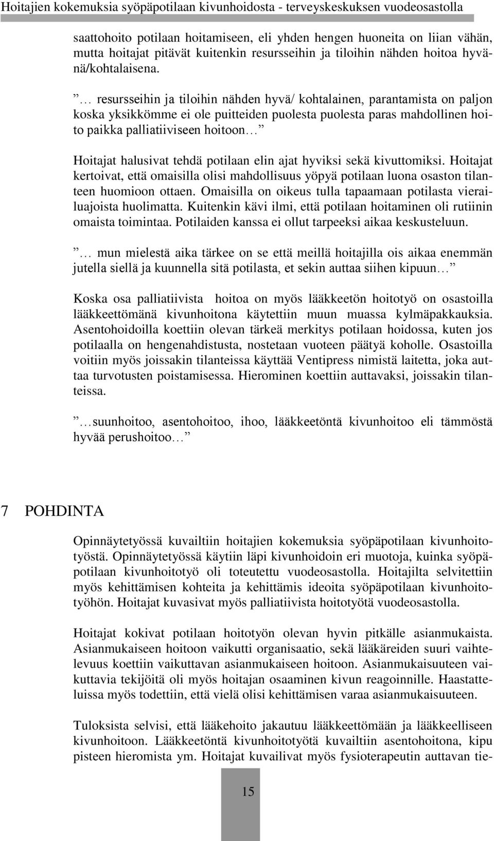 halusivat tehdä potilaan elin ajat hyviksi sekä kivuttomiksi. Hoitajat kertoivat, että omaisilla olisi mahdollisuus yöpyä potilaan luona osaston tilanteen huomioon ottaen.