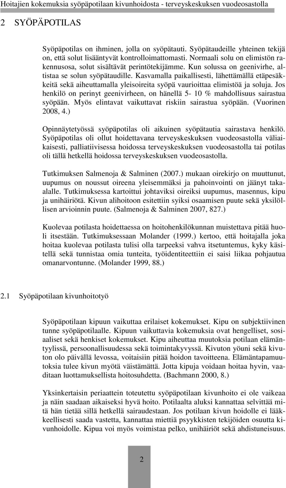 Kasvamalla paikallisesti, lähettämällä etäpesäkkeitä sekä aiheuttamalla yleisoireita syöpä vaurioittaa elimistöä ja soluja.