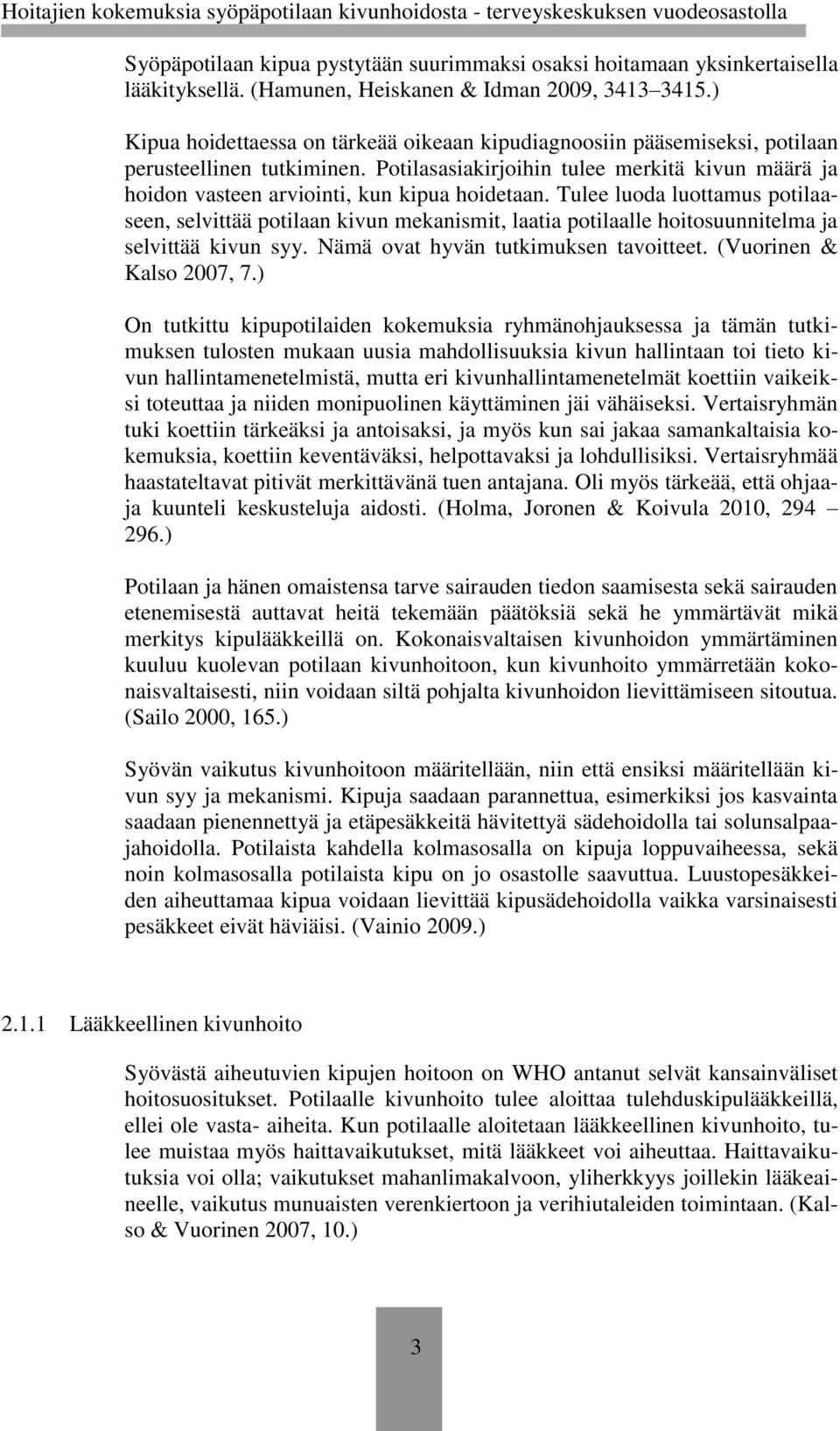 Potilasasiakirjoihin tulee merkitä kivun määrä ja hoidon vasteen arviointi, kun kipua hoidetaan.