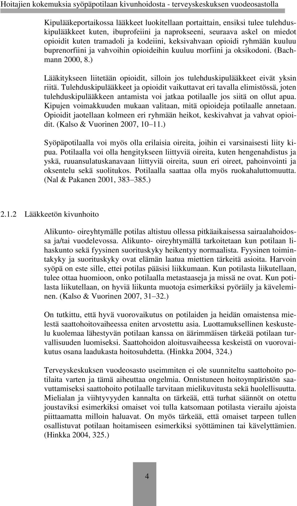 ) Lääkitykseen liitetään opioidit, silloin jos tulehduskipulääkkeet eivät yksin riitä.