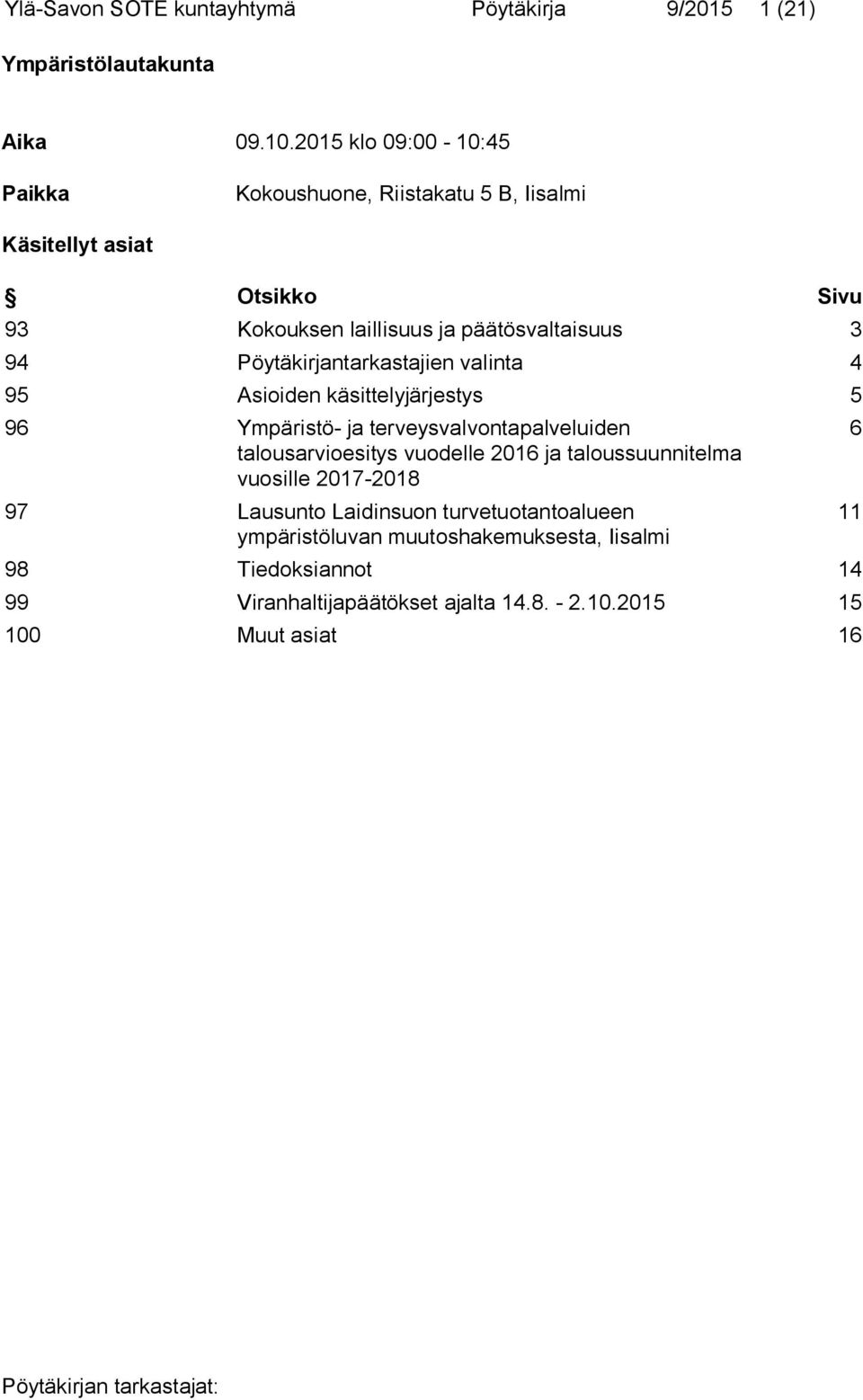 Pöytäkirjantarkastajien valinta 4 95 Asioiden käsittelyjärjestys 5 96 Ympäristö- ja terveysvalvontapalveluiden talousarvioesitys vuodelle 2016 ja