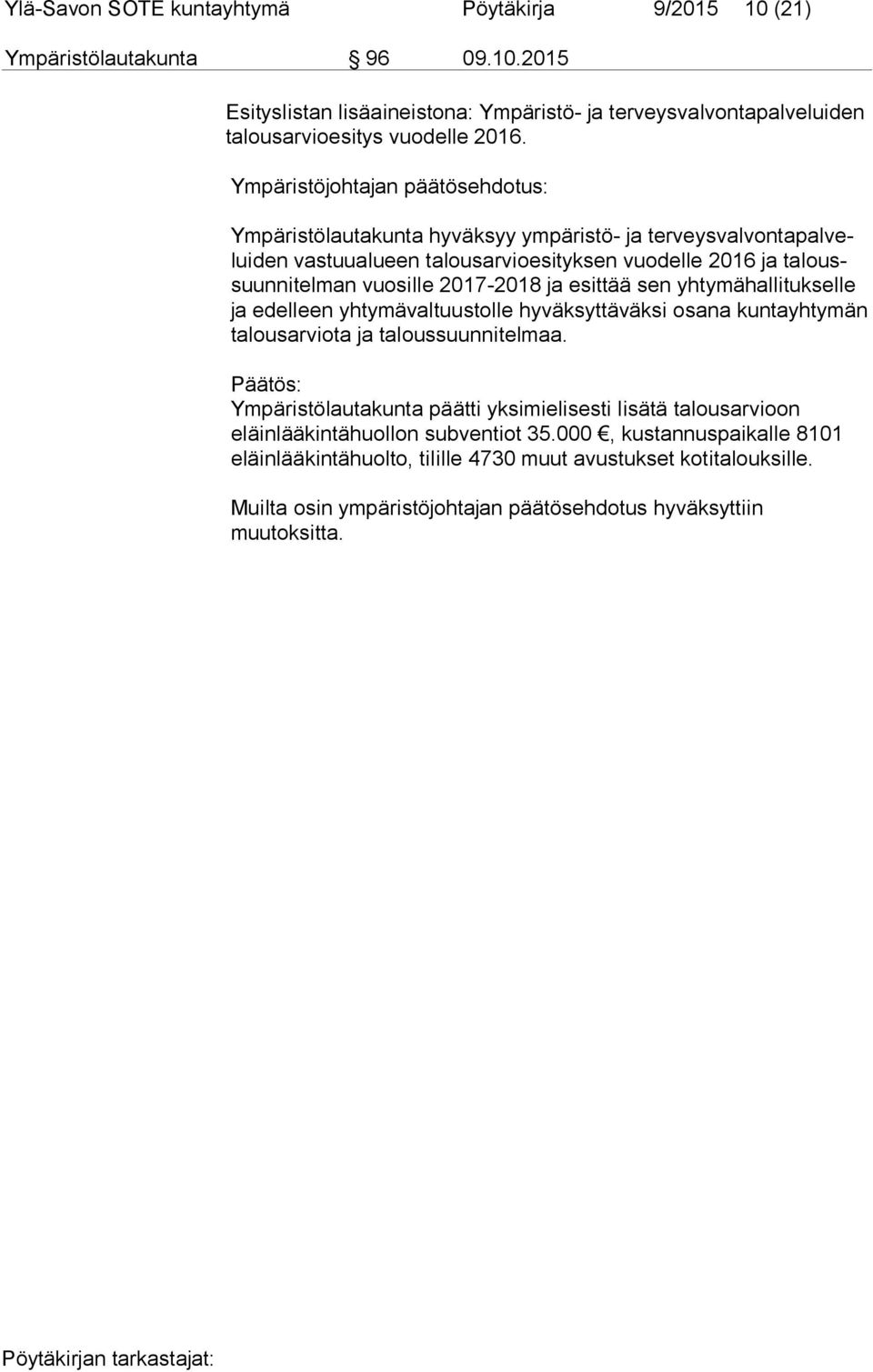 2017-2018 ja esittää sen yhtymähallitukselle ja edelleen yhtymävaltuustolle hyväksyttäväksi osana kuntayhtymän ta lous ar vio ta ja taloussuunnitelmaa.