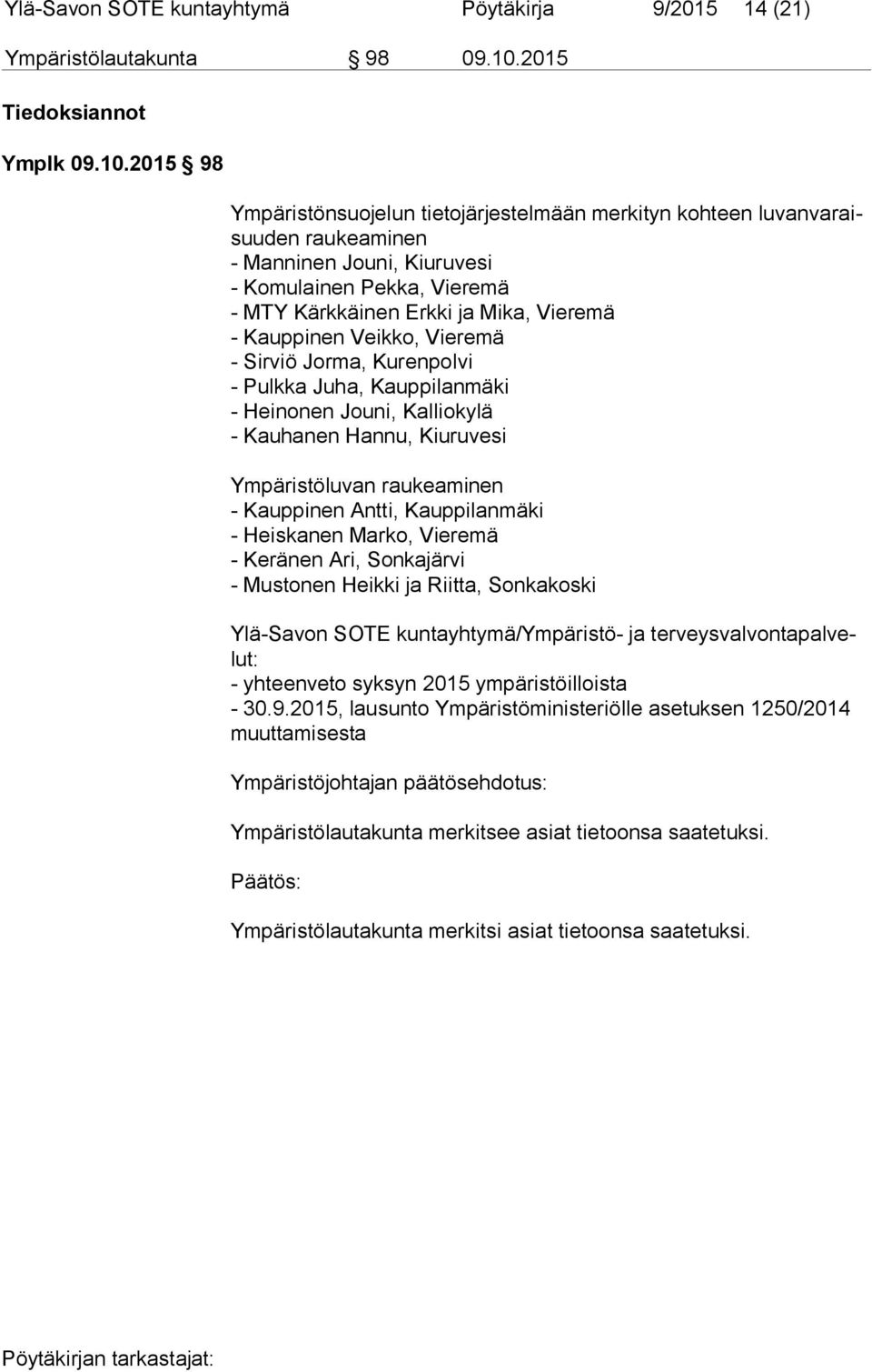 2015 98 Ympäristönsuojelun tietojärjestelmään merkityn kohteen lu van va raisuu den raukeaminen - Manninen Jouni, Kiuruvesi - Komulainen Pekka, Vieremä - MTY Kärkkäinen Erkki ja Mika, Vieremä -