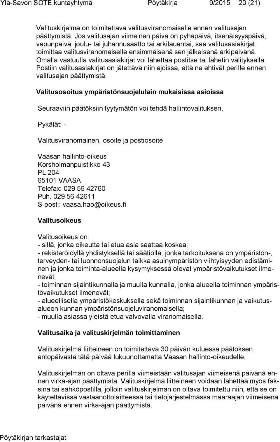 jälkeisenä arkipäivänä. Omalla vastuulla valitus asiakirjat voi lähet tää postitse tai lähetin välityksellä.