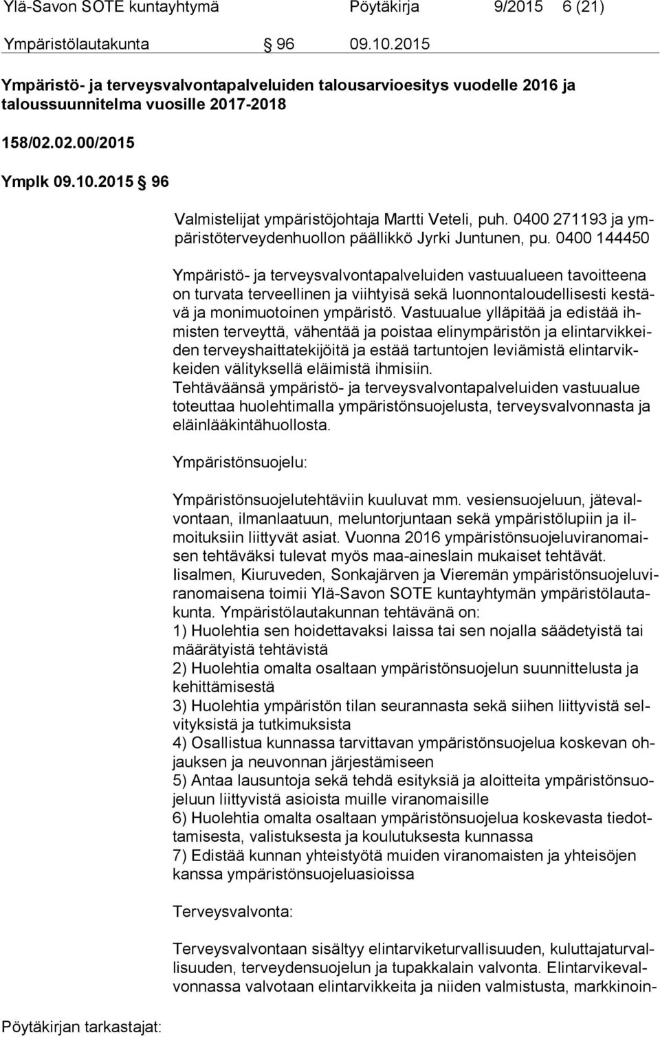2015 96 Valmistelijat ympäristöjohtaja Martti Veteli, puh. 0400 271193 ja ympä ris tö ter vey den huol lon päällikkö Jyrki Juntunen, pu.