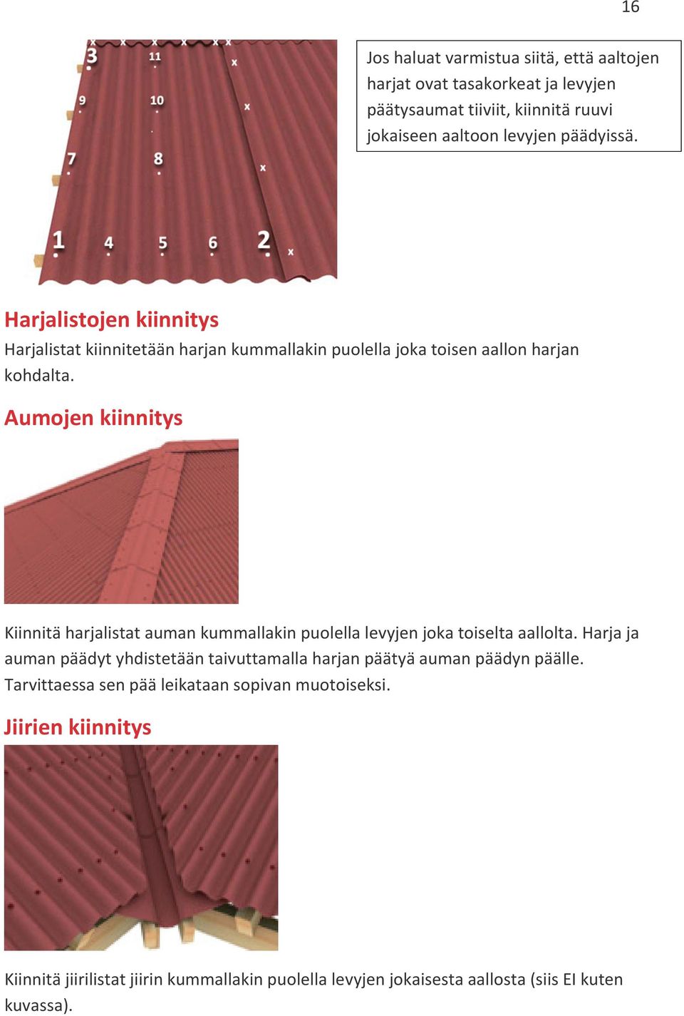 Aumojen kiinnitys Kiinnitä harjalistat auman kummallakin puolella levyjen joka toiselta aallolta.