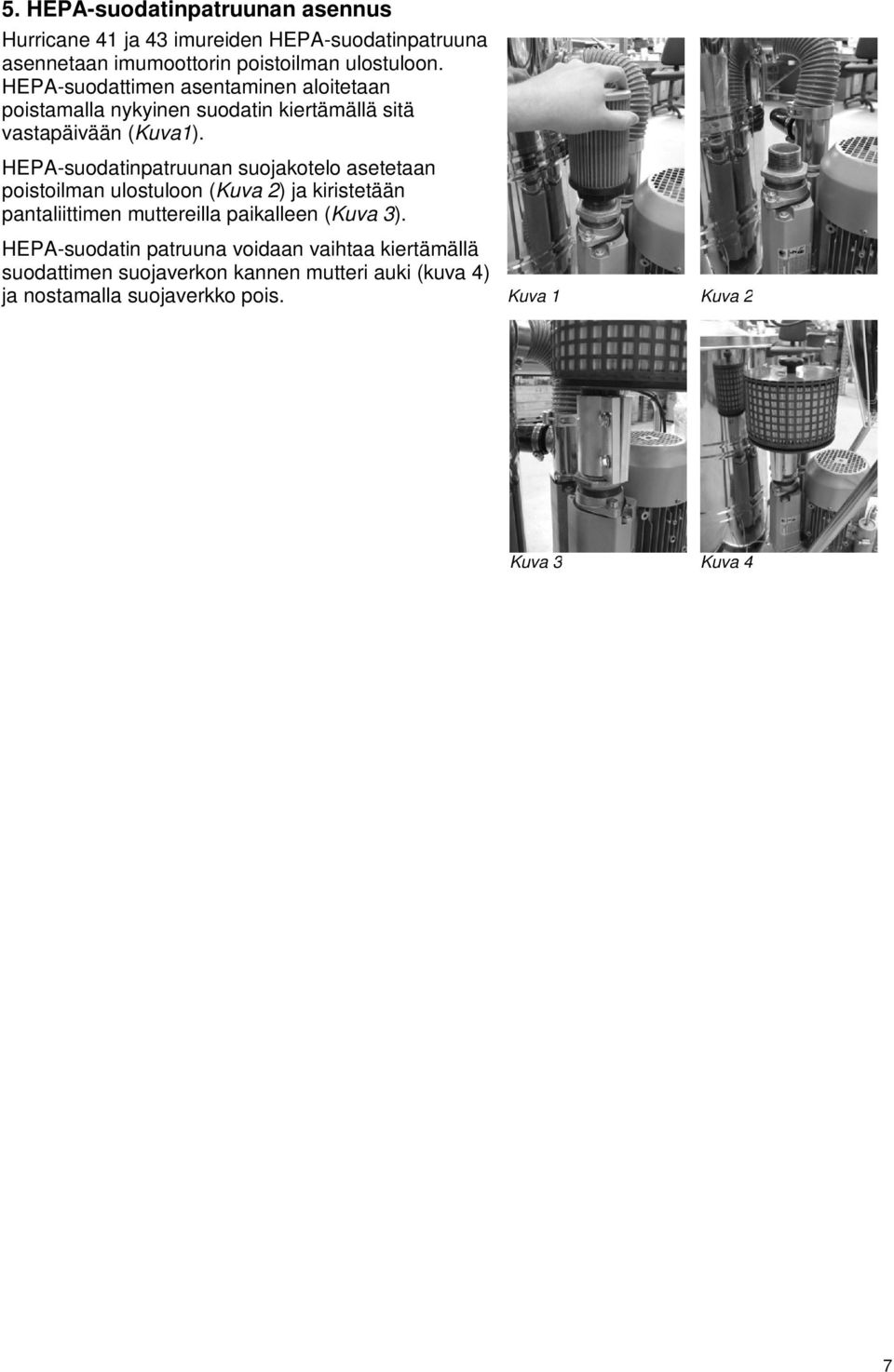 HEPA-suodatinpatruunan suojakotelo asetetaan poistoilman ulostuloon (Kuva 2) ja kiristetään pantaliittimen muttereilla paikalleen (Kuva