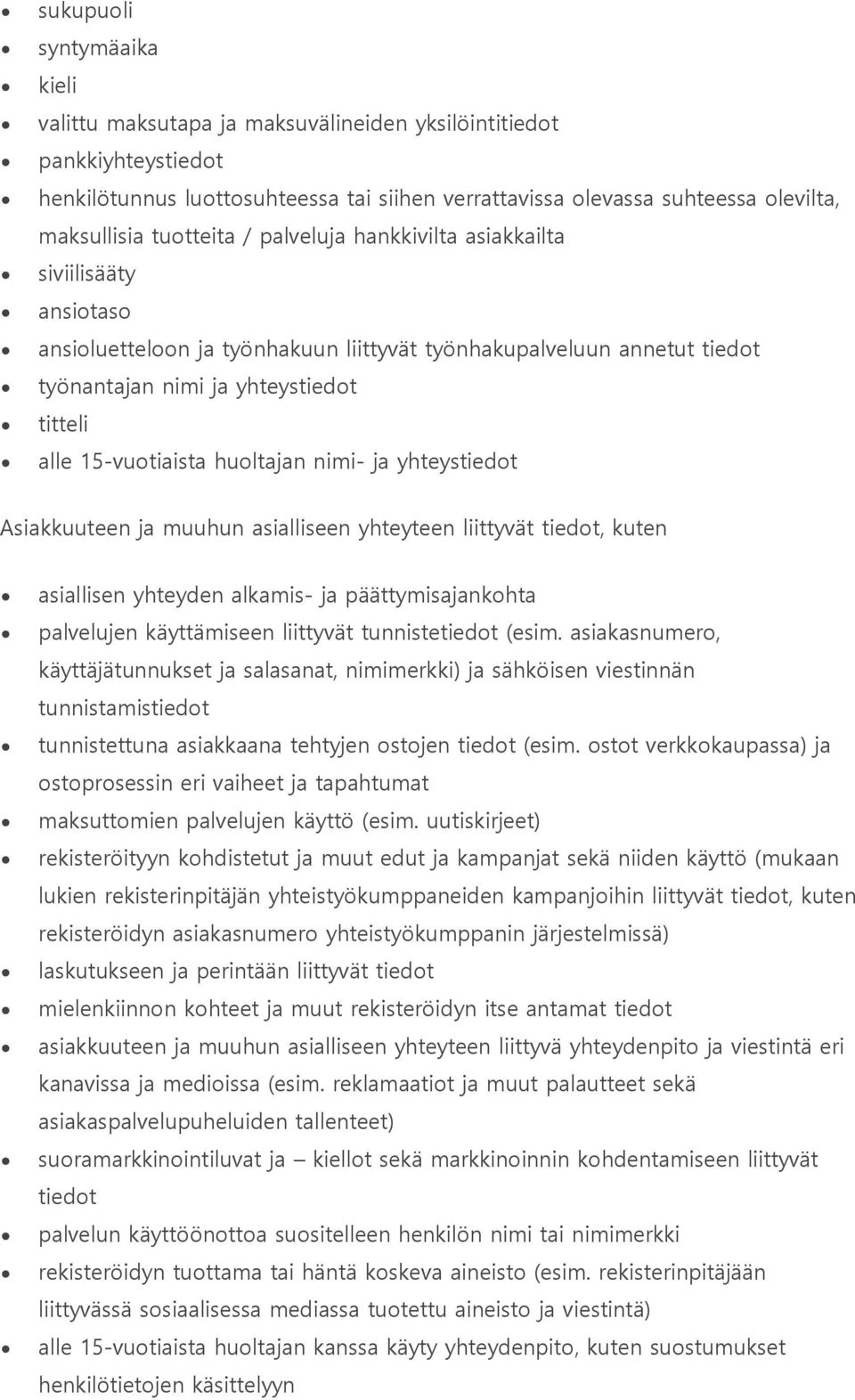 15-vuotiaista huoltajan nimi- ja yhteystiedot Asiakkuuteen ja muuhun asialliseen yhteyteen liittyvät tiedot, kuten asiallisen yhteyden alkamis- ja päättymisajankohta palvelujen käyttämiseen liittyvät