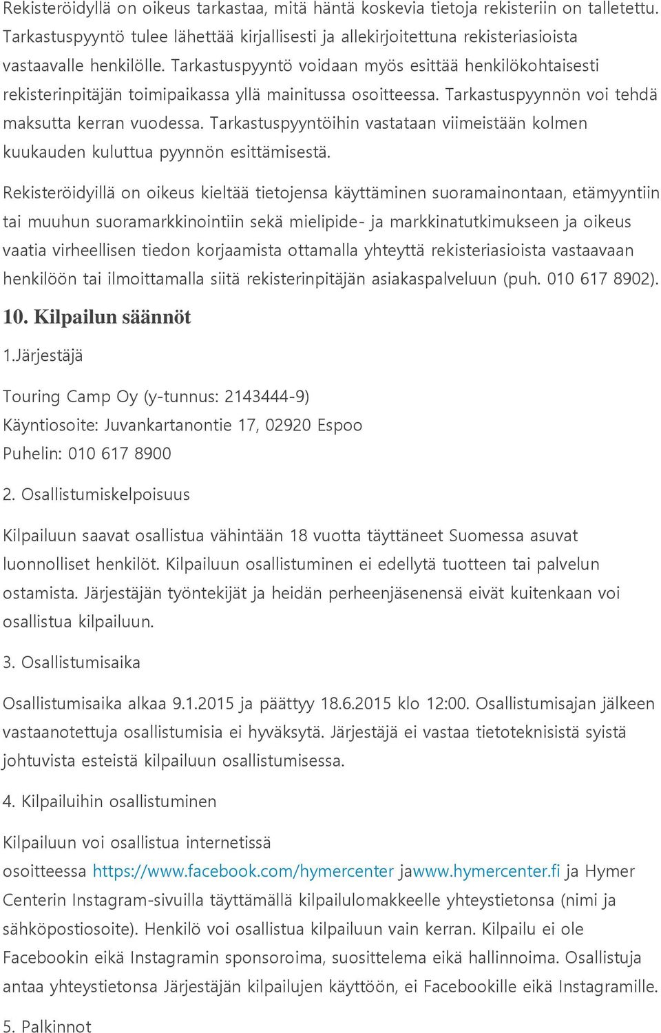 Tarkastuspyyntöihin vastataan viimeistään kolmen kuukauden kuluttua pyynnön esittämisestä.