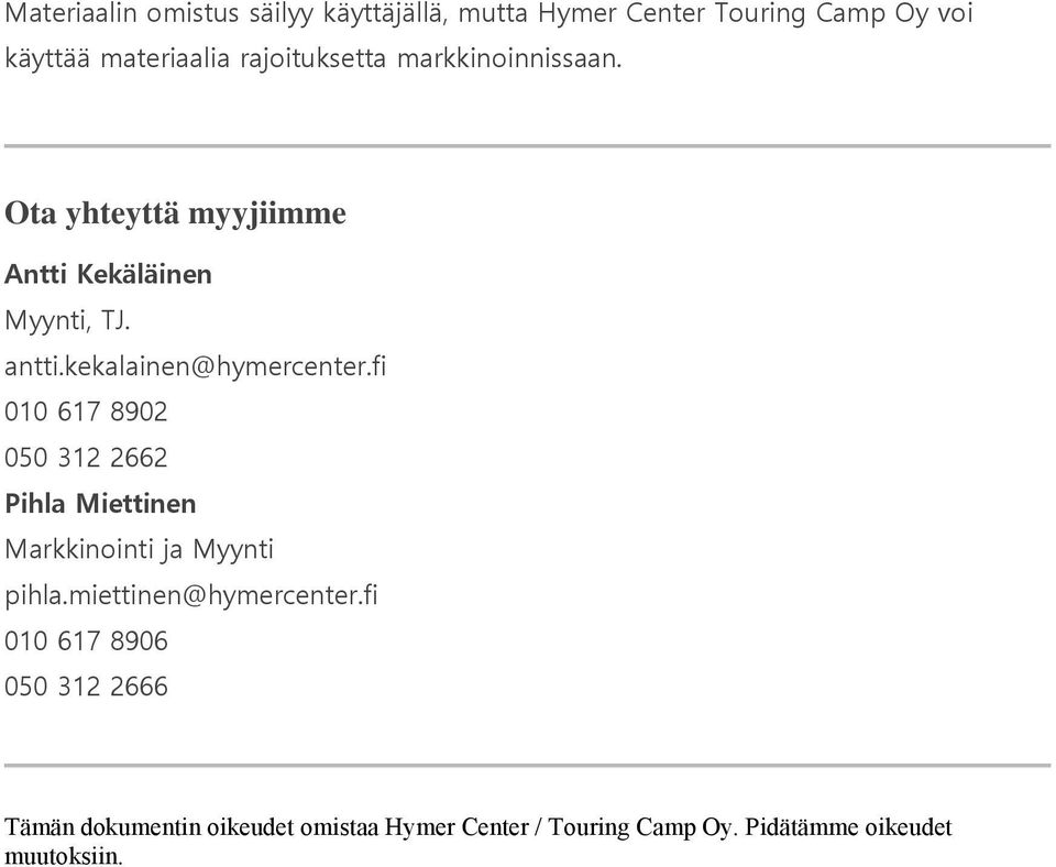 kekalainen@hymercenter.fi 010 617 8902 050 312 2662 Pihla Miettinen Markkinointi ja Myynti pihla.