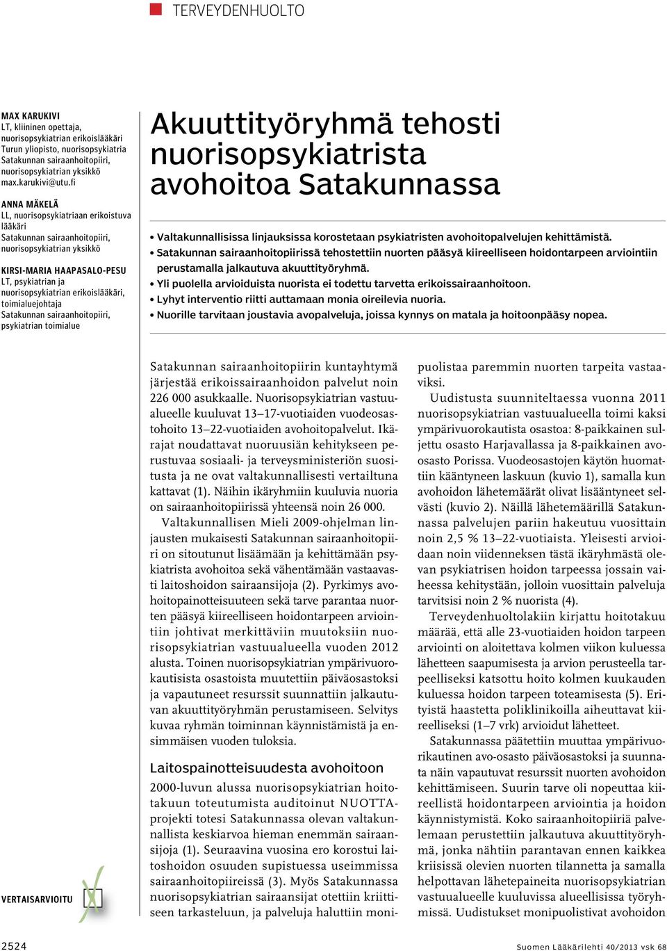 toimialuejohtaja Satakunnan sairaanhoitopiiri, psykiatrian toimialue Akuuttityöryhmä tehosti nuorisopsykiatrista avohoitoa Satakunnassa Valtakunnallisissa linjauksissa korostetaan psykiatristen