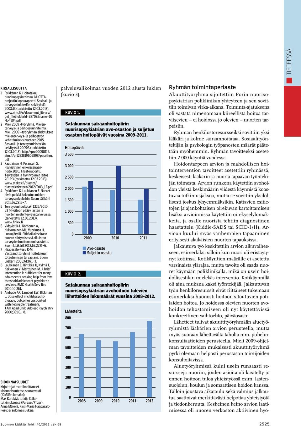 Mieli 2009 työryhmän ehdotukset mielenterveys- ja päihdetyön kehittämiseksi vuoteen 2015. Sosiaali- ja terveysministeriön selvityksiä 2009:3 (tarkistettu 12.03.2013). http://pre20090115. stm.