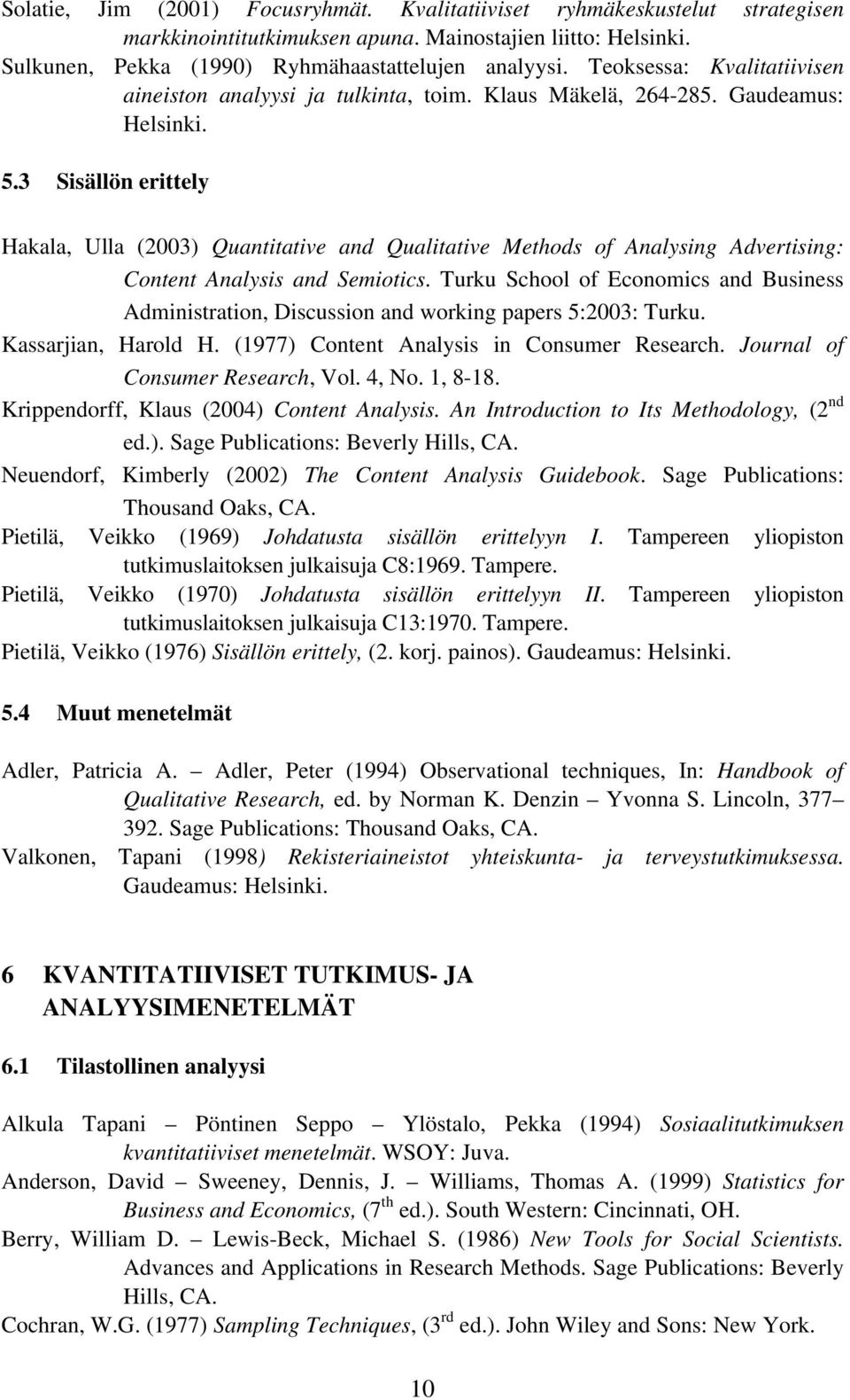 3 Sisällön erittely Hakala, Ulla (2003) Quantitative and Qualitative Methods of Analysing Advertising: Content Analysis and Semiotics.