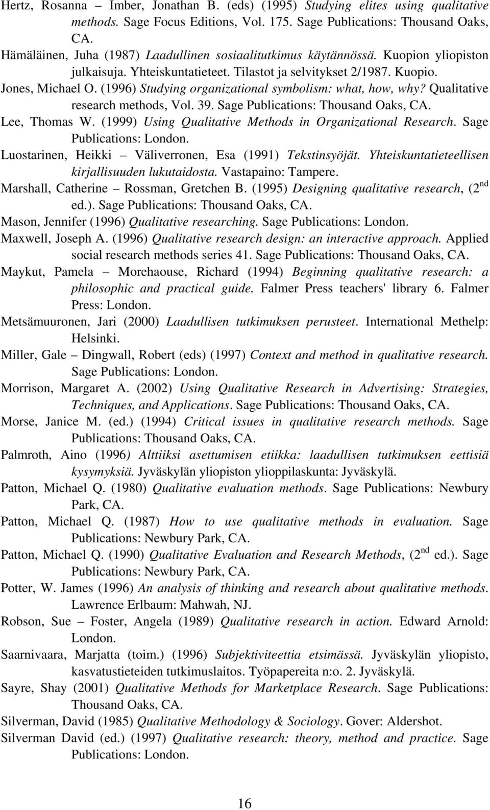 (1996) Studying organizational symbolism: what, how, why? Qualitative research methods, Vol. 39. Sage Publications: Thousand Oaks, CA. Lee, Thomas W.