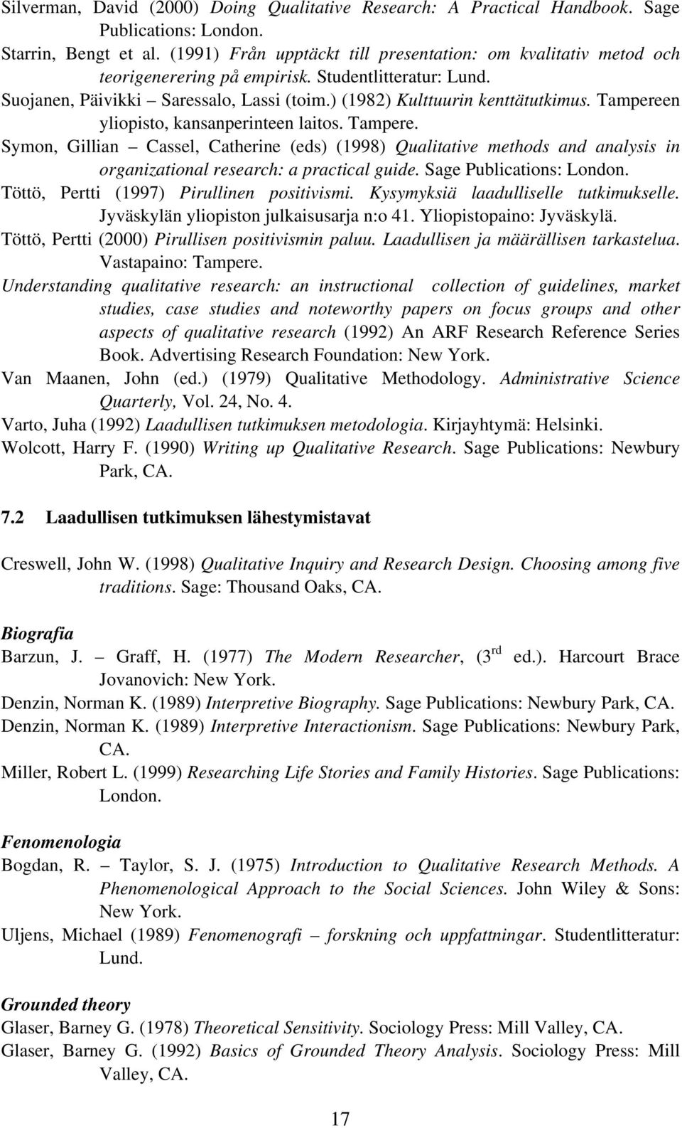 Tampereen yliopisto, kansanperinteen laitos. Tampere. Symon, Gillian Cassel, Catherine (eds) (1998) Qualitative methods and analysis in organizational research: a practical guide.