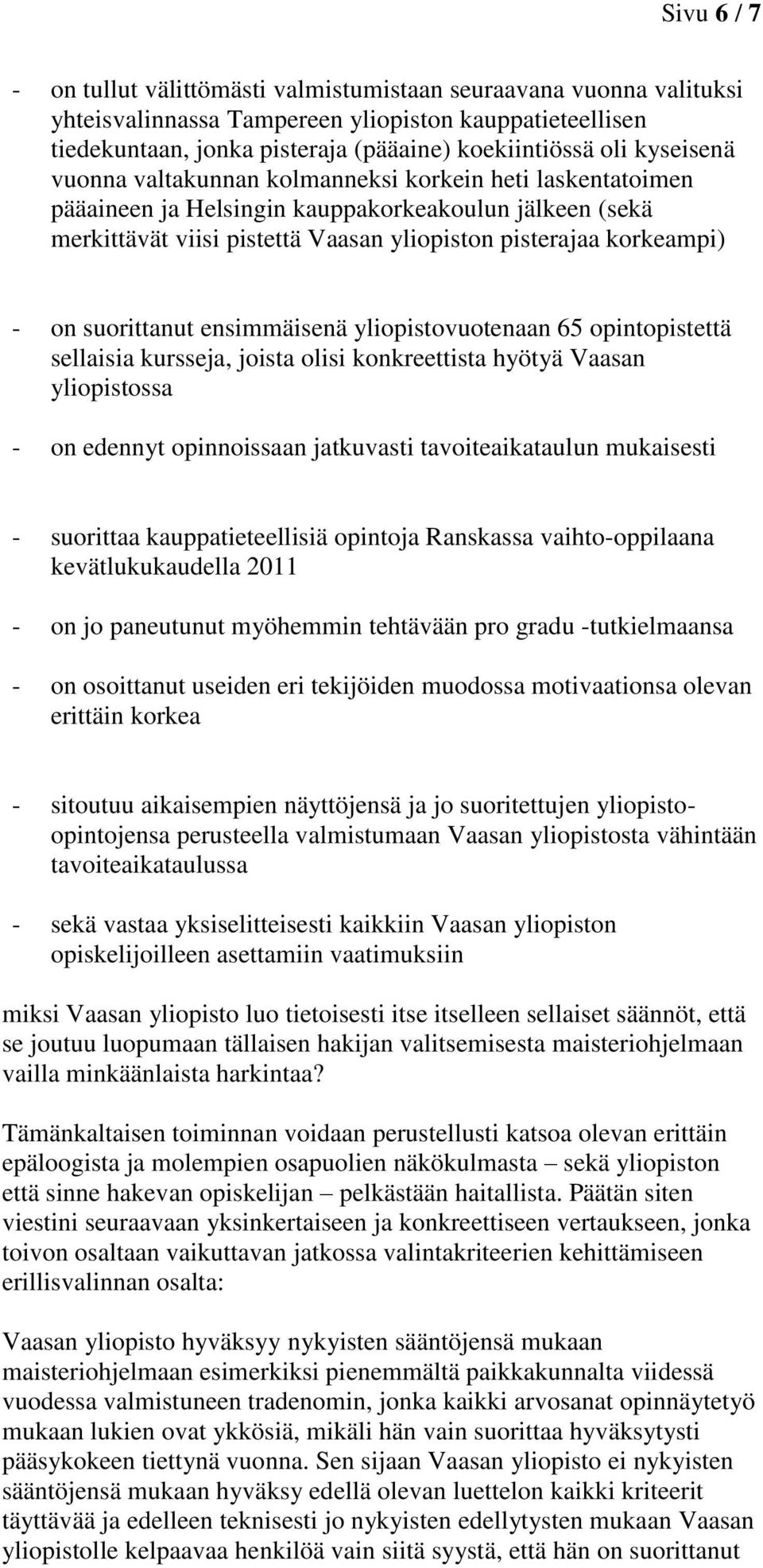 suorittanut ensimmäisenä yliopistovuotenaan 65 opintopistettä sellaisia kursseja, joista olisi konkreettista hyötyä Vaasan yliopistossa - on edennyt opinnoissaan jatkuvasti tavoiteaikataulun