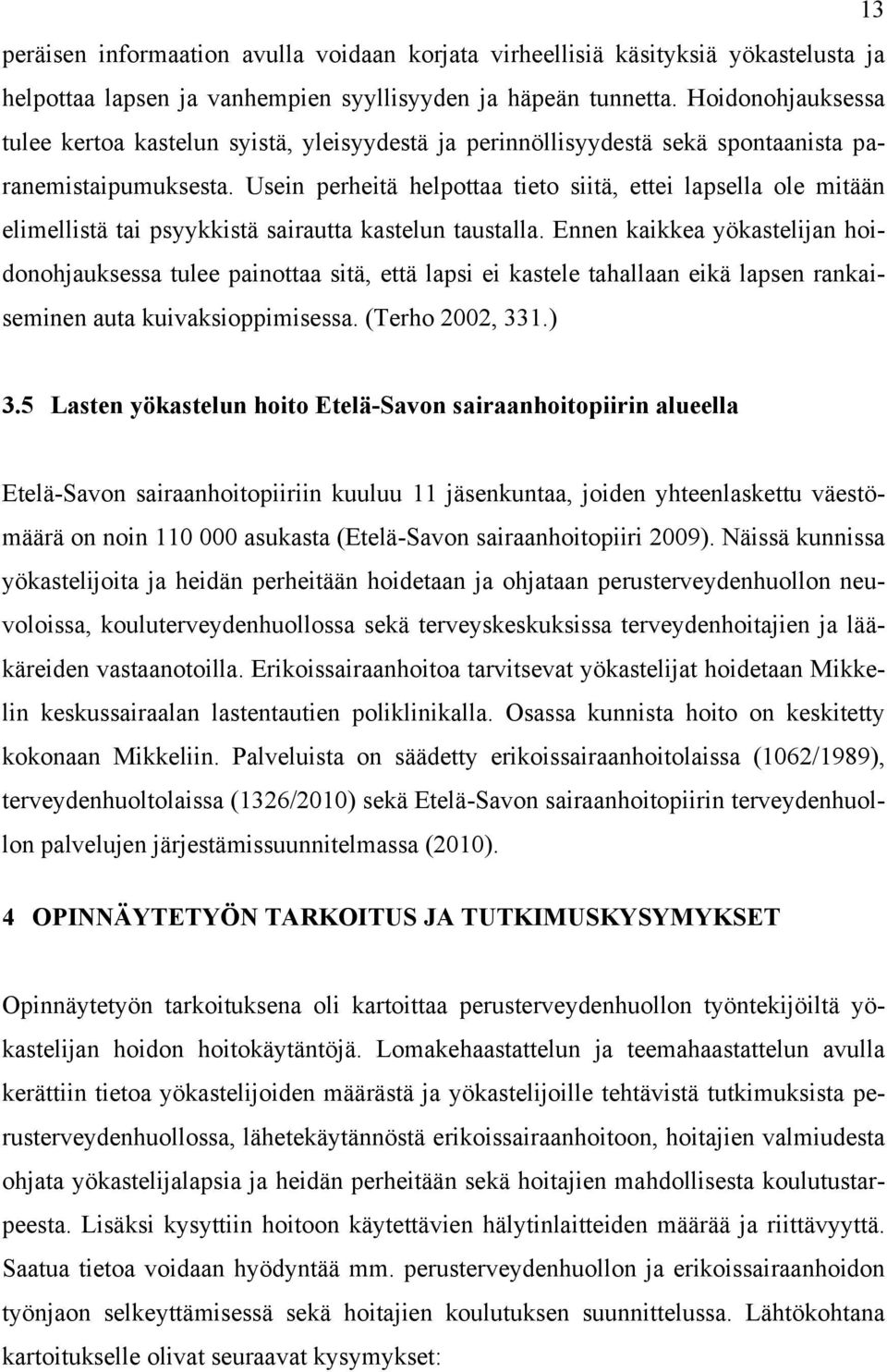 Usein perheitä helpottaa tieto siitä, ettei lapsella ole mitään elimellistä tai psyykkistä sairautta kastelun taustalla.