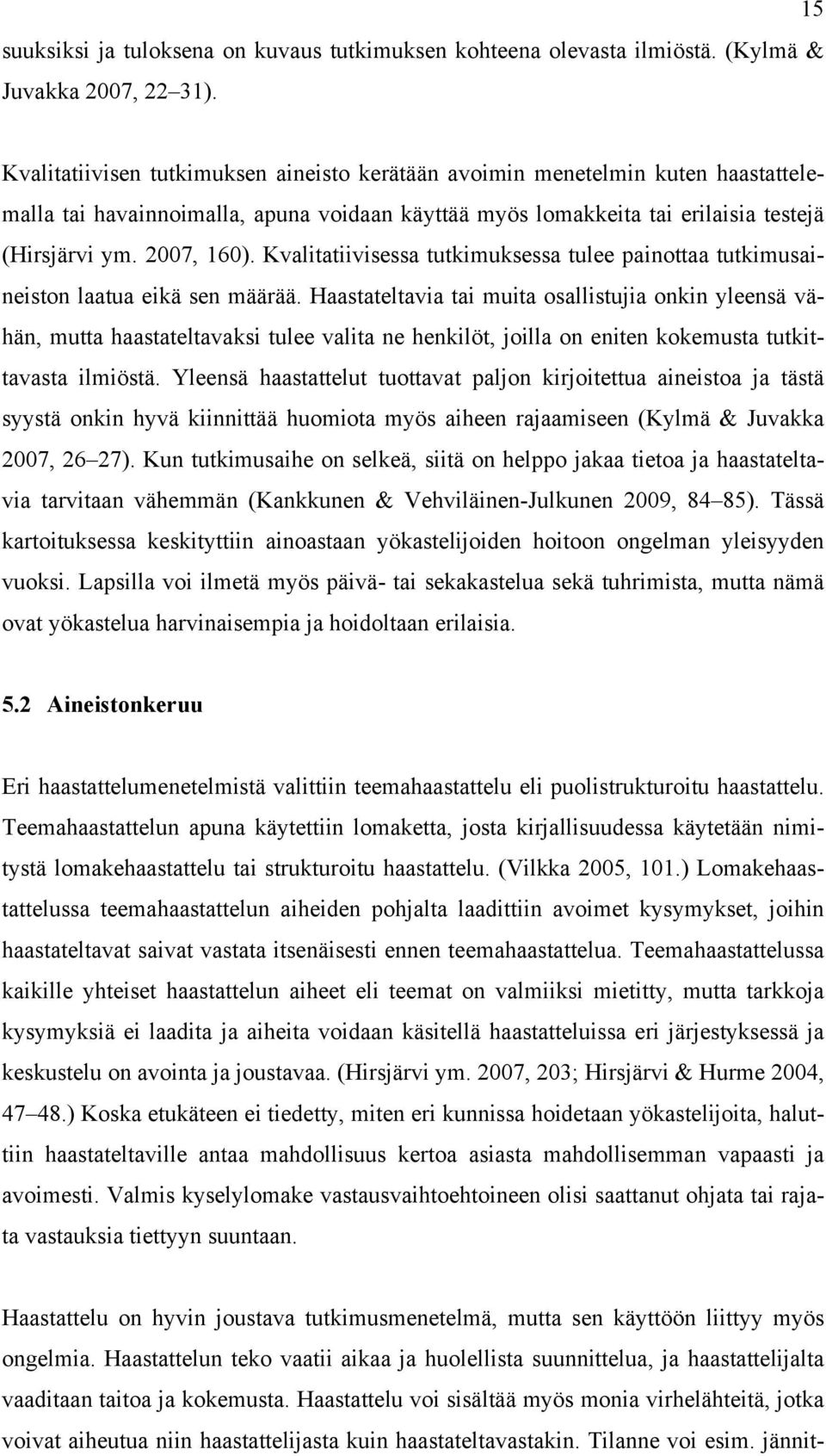 Kvalitatiivisessa tutkimuksessa tulee painottaa tutkimusaineiston laatua eikä sen määrää.