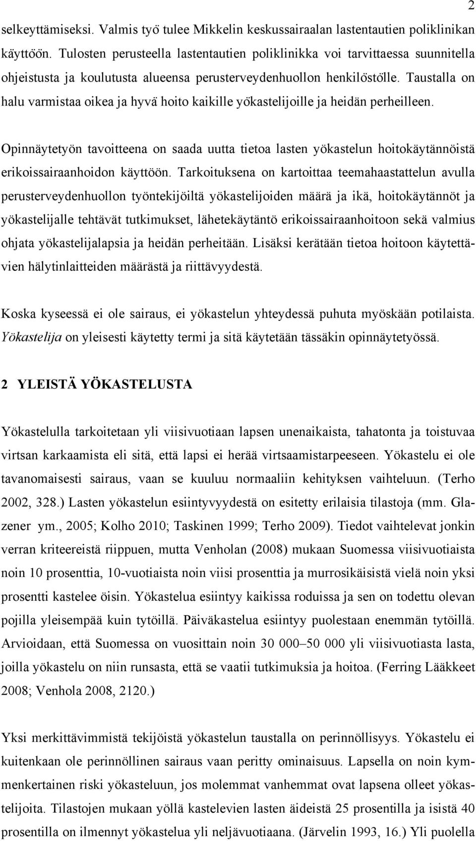 Taustalla on halu varmistaa oikea ja hyva hoito kaikille yo kastelijoille ja heidän perheilleen.