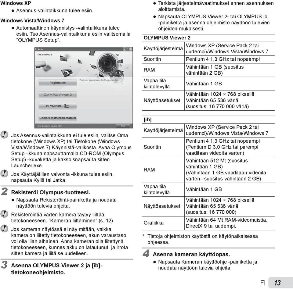 Avaa Olympus Setup -ikkuna napsauttamalla CD-ROM (Olympus Setup) -kuvaketta ja kaksoisnapsauta sitten Launcher.exe. Jos Käyttäjätilien valvonta -ikkuna tulee esiin, napsauta Kyllä tai Jatka.