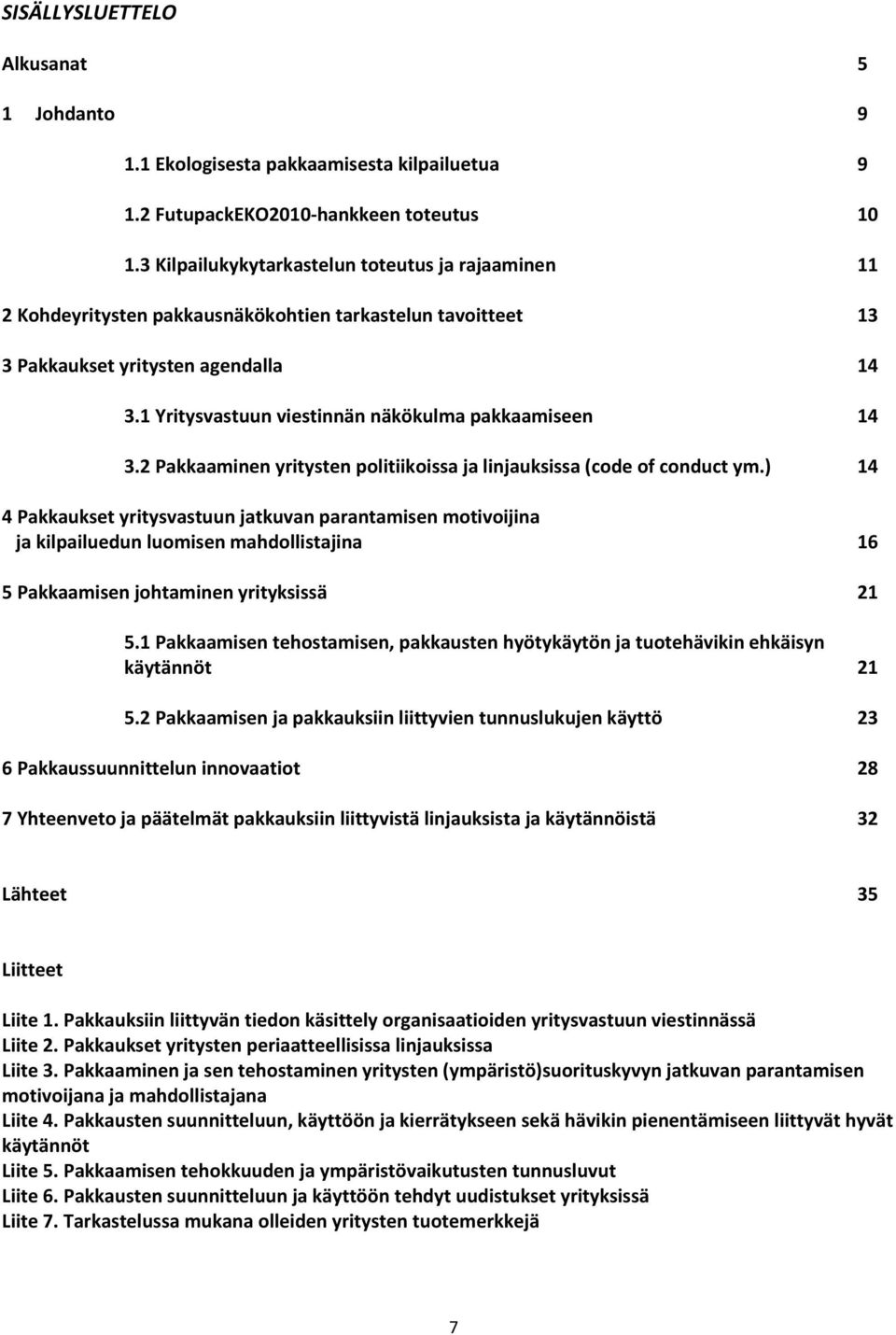 1 Yritysvastuun viestinnän näkökulma pakkaamiseen 14 3.2 Pakkaaminen yritysten politiikoissa ja linjauksissa (code of conduct ym.