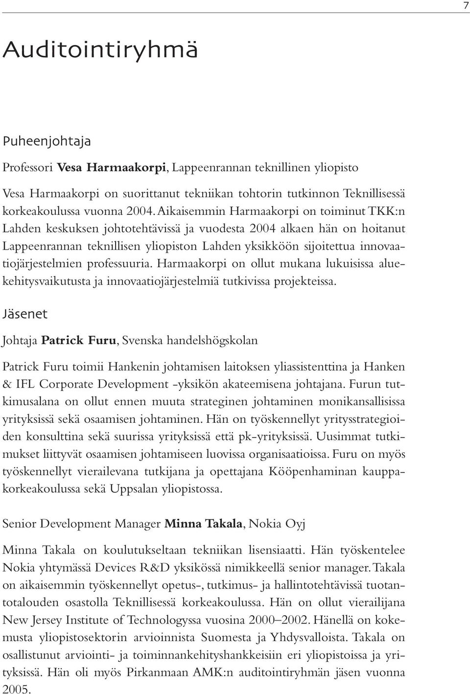 innovaatiojärjestelmien professuuria. Harmaakorpi on ollut mukana lukuisissa aluekehitysvaikutusta ja innovaatiojärjestelmiä tutkivissa projekteissa.