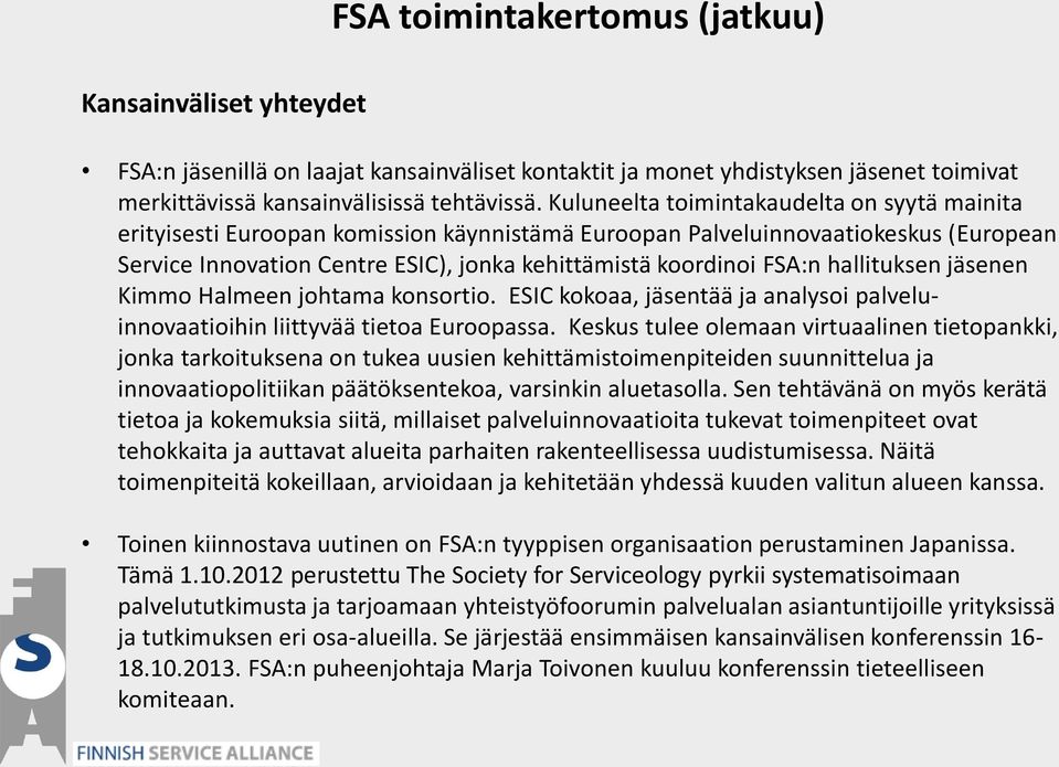 hallituksen jäsenen Kimmo Halmeen johtama konsortio. ESIC kokoaa, jäsentää ja analysoi palveluinnovaatioihin liittyvää tietoa Euroopassa.