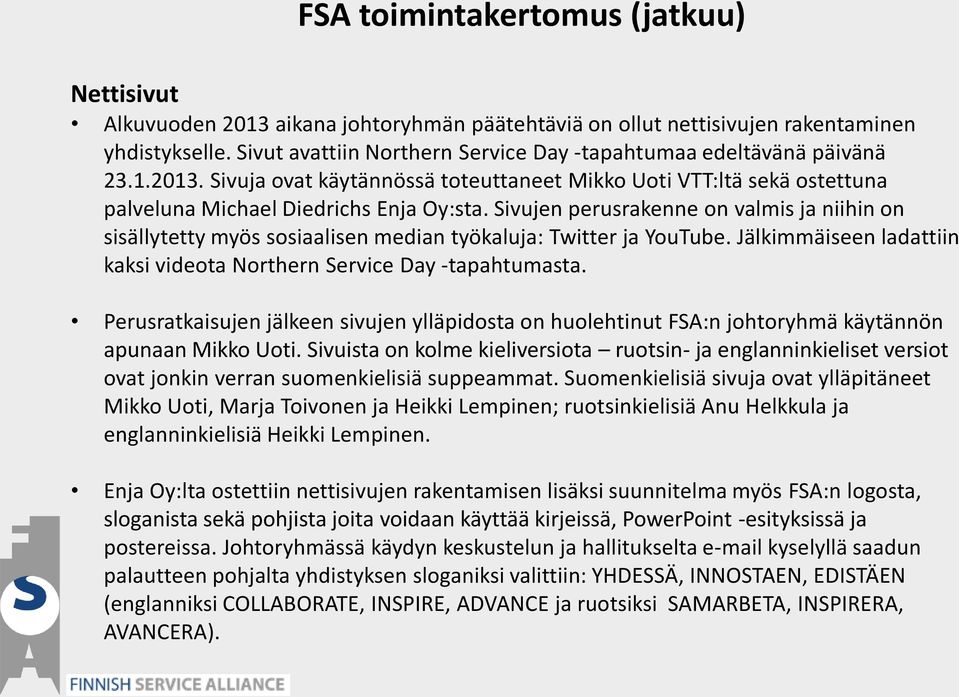 Perusratkaisujen jälkeen sivujen ylläpidosta on huolehtinut FSA:n johtoryhmä käytännön apunaan Mikko Uoti.