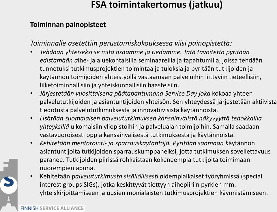 toimijoiden yhteistyöllä vastaamaan palveluihin liittyviin tieteellisiin, liiketoiminnallisiin ja yhteiskunnallisiin haasteisiin.