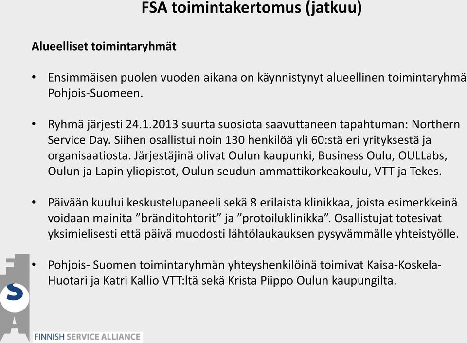 Järjestäjinä olivat Oulun kaupunki, Business Oulu, OULLabs, Oulun ja Lapin yliopistot, Oulun seudun ammattikorkeakoulu, VTT ja Tekes.