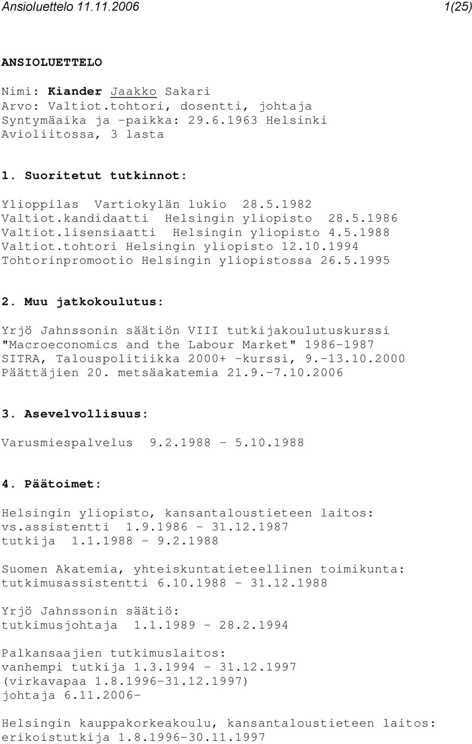 10.1994 Tohtorinpromootio Helsingin yliopistossa 26.5.1995 2.