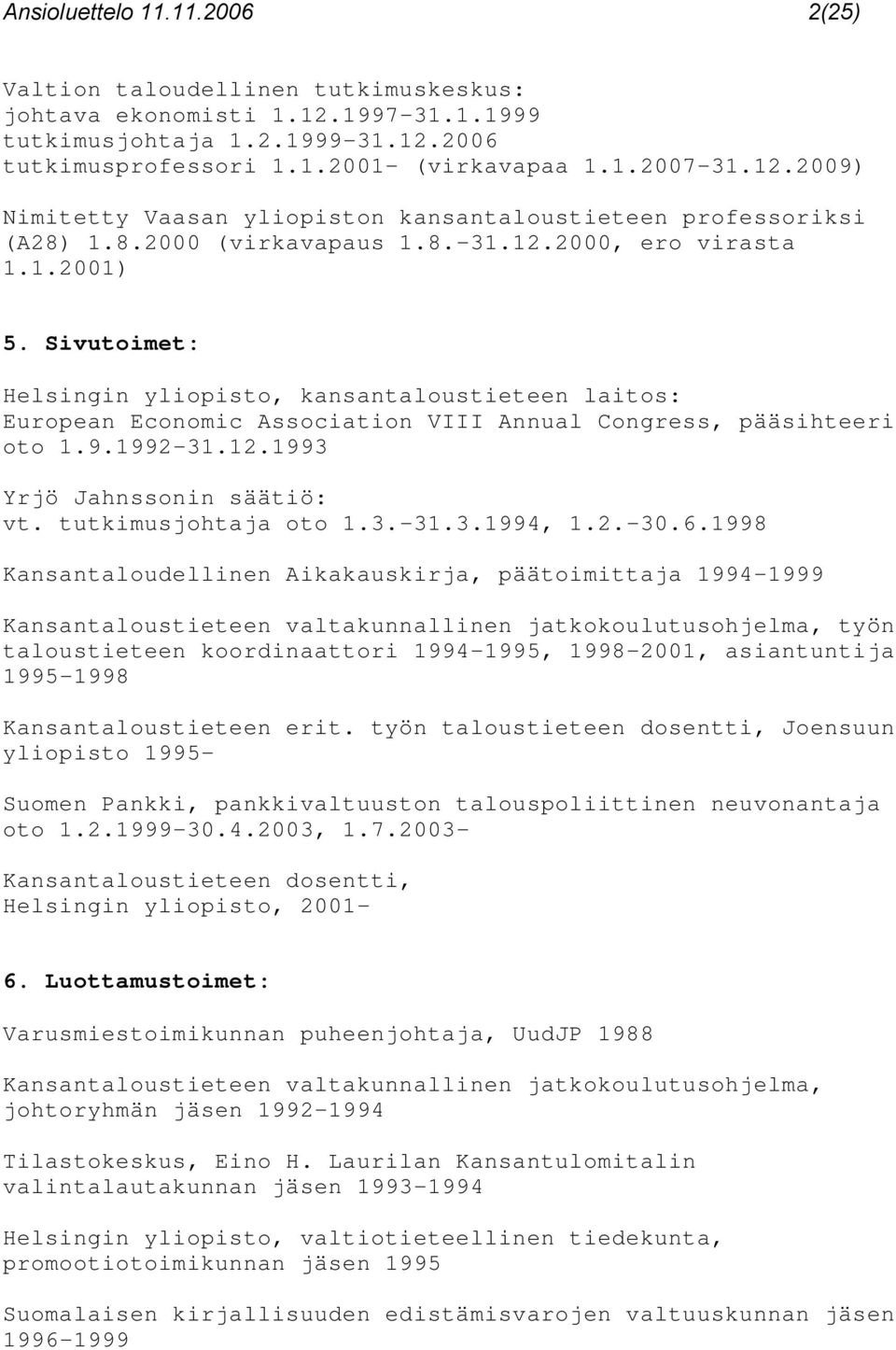 1992-31.12.1993 Yrjö Jahnssonin säätiö: vt. tutkimusjohtaja oto 1.3.-31.3.1994, 1.2.-30.6.