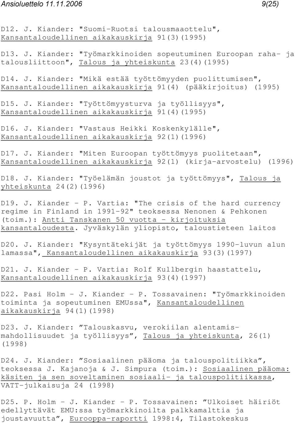 Kiander: "Työttömyysturva ja työllisyys", Kansantaloudellinen aikakauskirja 91(4)(1995) D16. J.