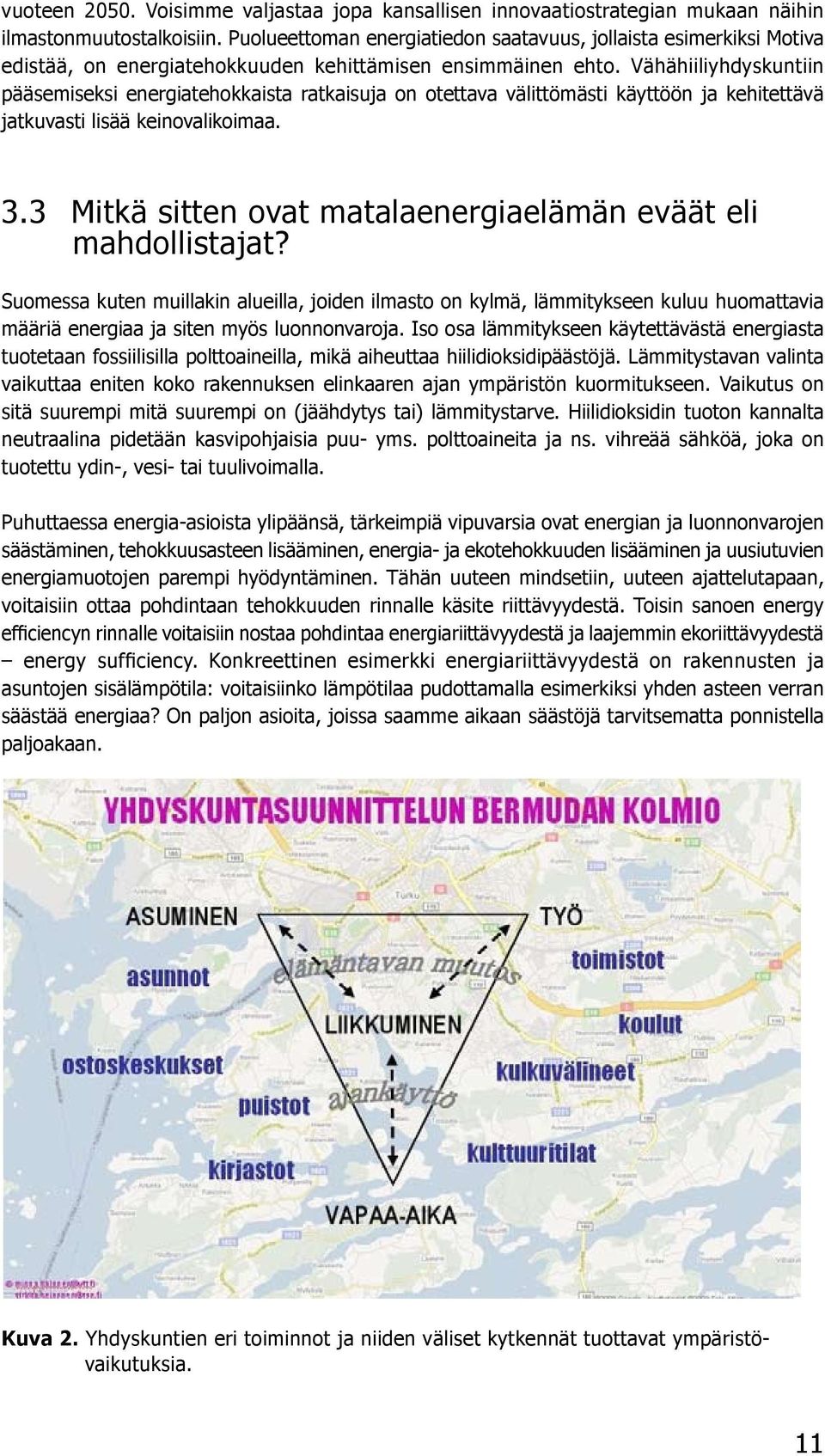 Vähähiiliyhdyskuntiin pääsemiseksi energiatehokkaista ratkaisuja on otettava välittömästi käyttöön ja kehitettävä jatkuvasti lisää keinovalikoimaa. 3.