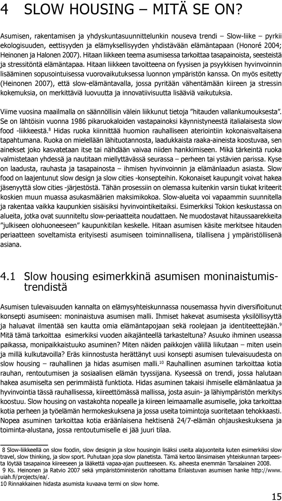 Hitaan liikkeen teema asumisessa tarkoittaa tasapainoista, seesteistä ja stressitöntä elämäntapaa.