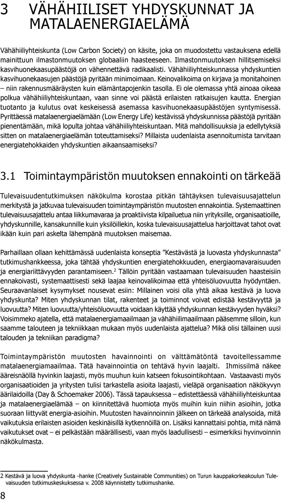 Keinovalikoima on kirjava ja monitahoinen niin rakennusmääräysten kuin elämäntapojenkin tasolla.