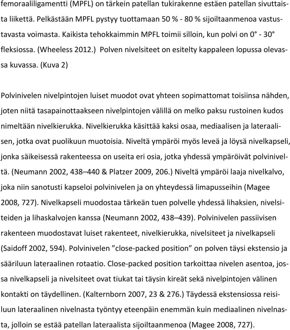 (Kuva 2) Polvinivelen nivelpintojen luiset muodot ovat yhteen sopimattomat toisiinsa nähden, joten niitä tasapainottaakseen nivelpintojen välillä on melko paksu rustoinen kudos nimeltään